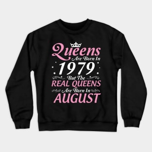 Queens Are Born In 1979 But The Real Queens Are Born In August Happy Birthday To Me Mom Aunt Sister Crewneck Sweatshirt